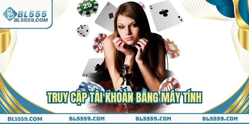Truy cập tài khoản bằng máy tính thoải mái vui chơi